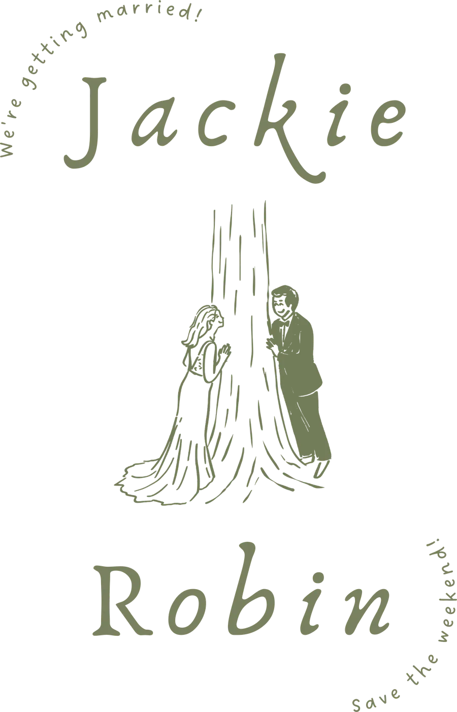 A line drawing of Jackie and Robin peeking around a redwood trunk, with their names above and below and the words “We’re getting married!” and “Save the weekend!”